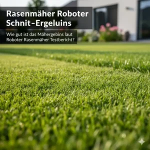 Nahaufnahme: Das perfekte Schnittergebnis im Detail aus dem Roboter Rasenmäher Testbericht